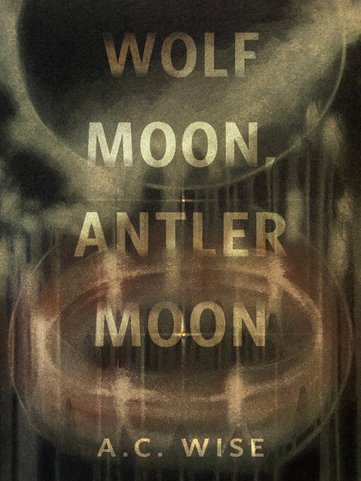Title details for Wolf Moon, Antler Moon by A.C. Wise - Available